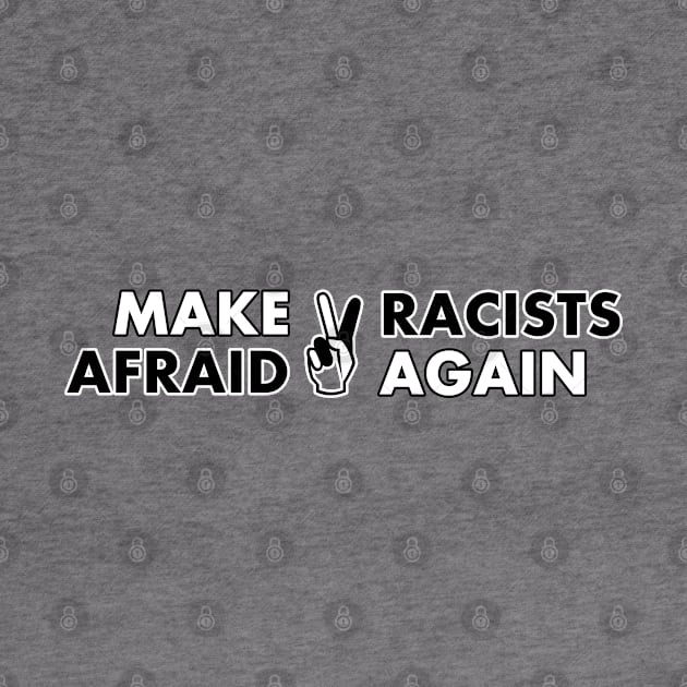 Make Racists Afraid Again by Introvert